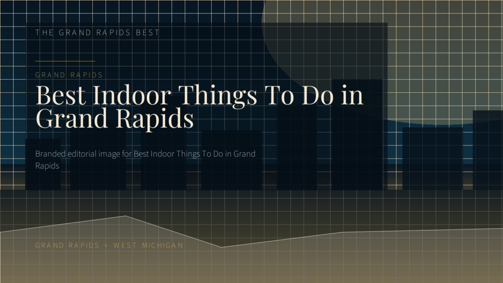 Best Indoor Things To Do in Grand Rapids