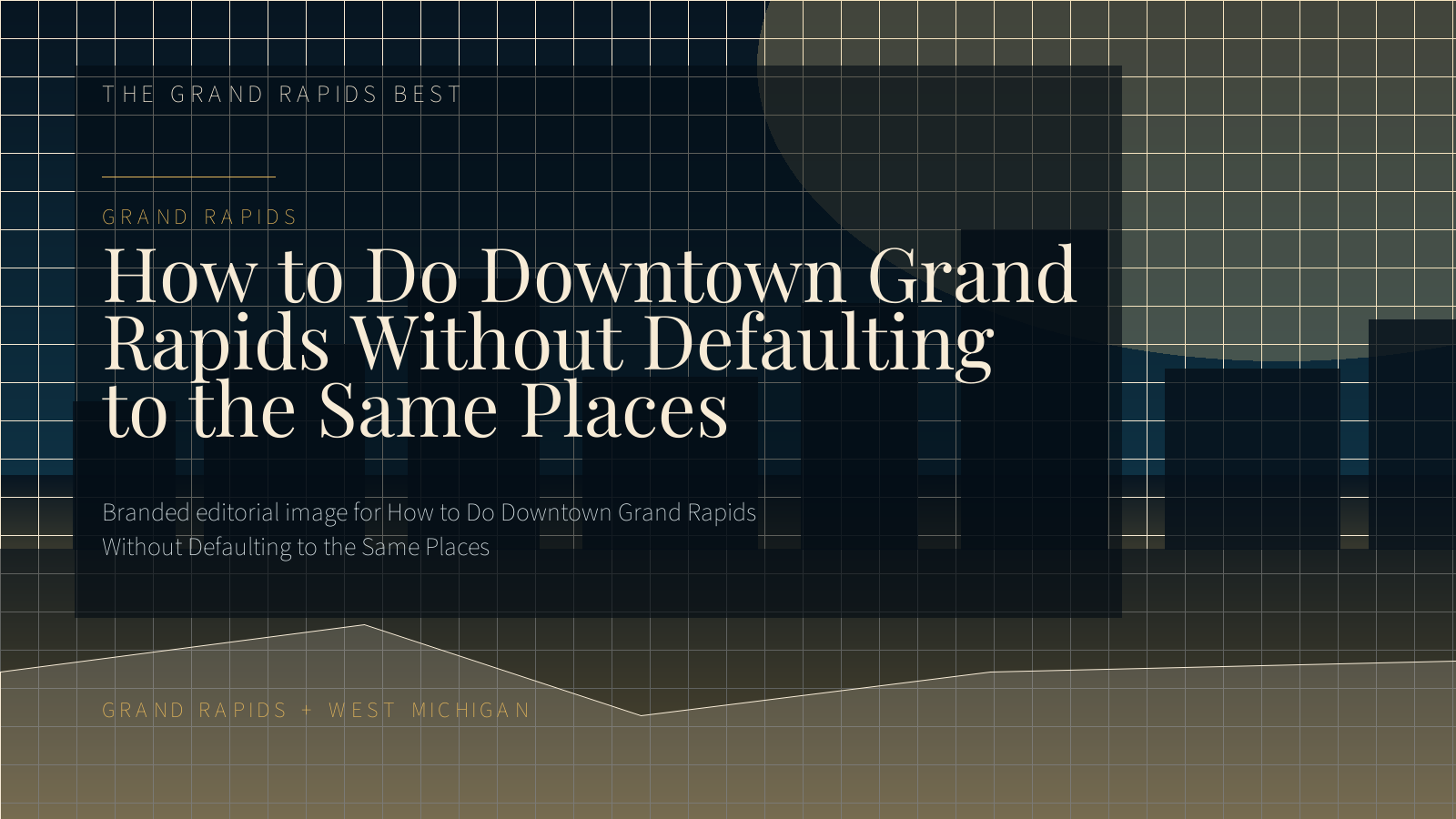 Downtown Grand Rapids Guide: Better Routes for an Easy Night Out
