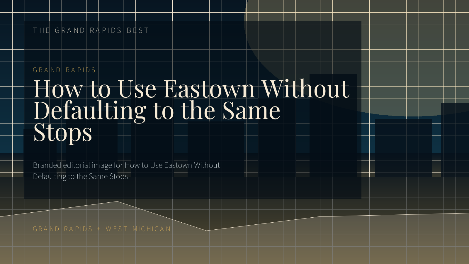 Eastown Guide: Better Stops for an Easy Neighborhood Night