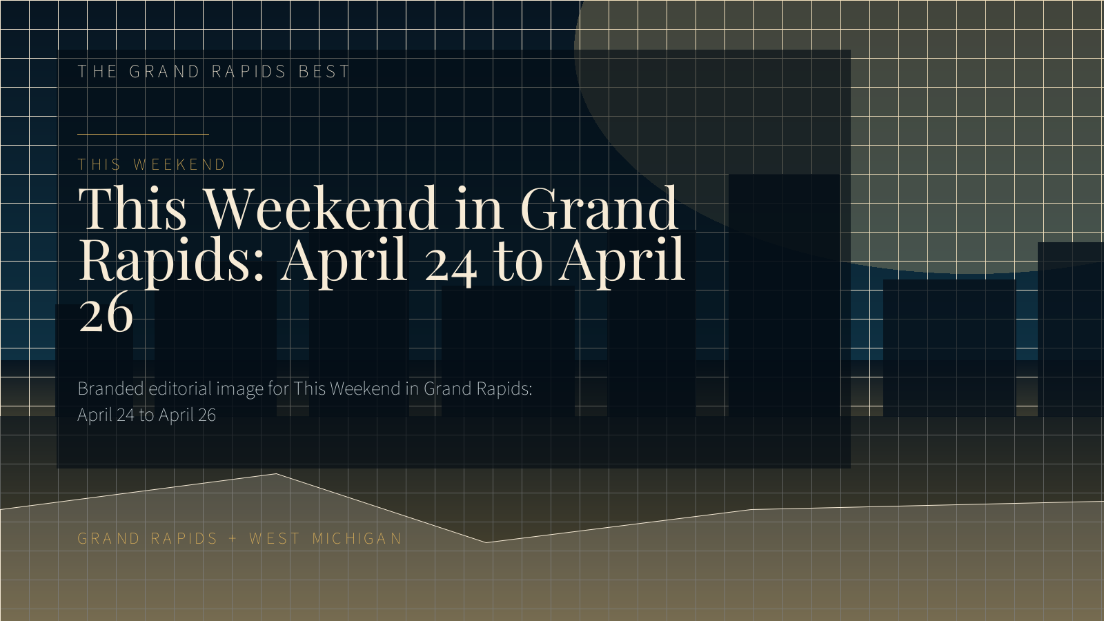 This Weekend in Grand Rapids: April 24 to April 26