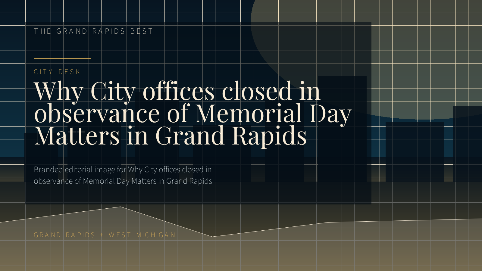 Branded editorial image for Why City offices closed in observance of Memorial Day Matters in Grand Rapids
