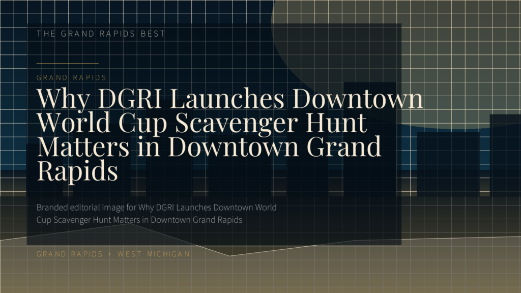 Why DGRI Launches Downtown World Cup Scavenger Hunt Matters in Downtown Grand Rapids