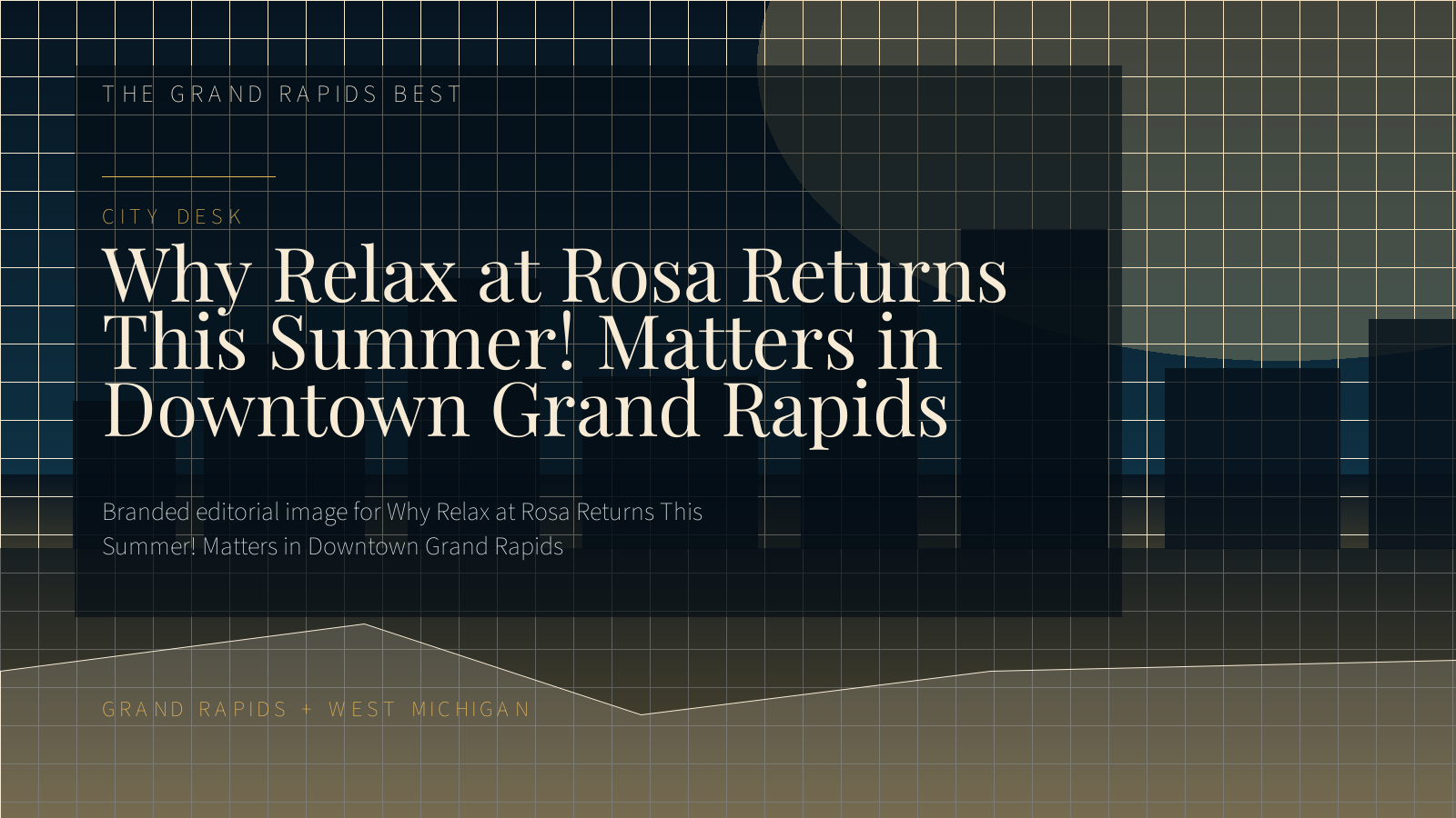 Branded editorial image for Why Relax at Rosa Returns This Summer! Matters in Downtown Grand Rapids