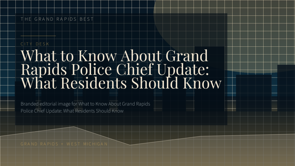 What to Know About Grand Rapids Police Chief Update: What Residents Should Know