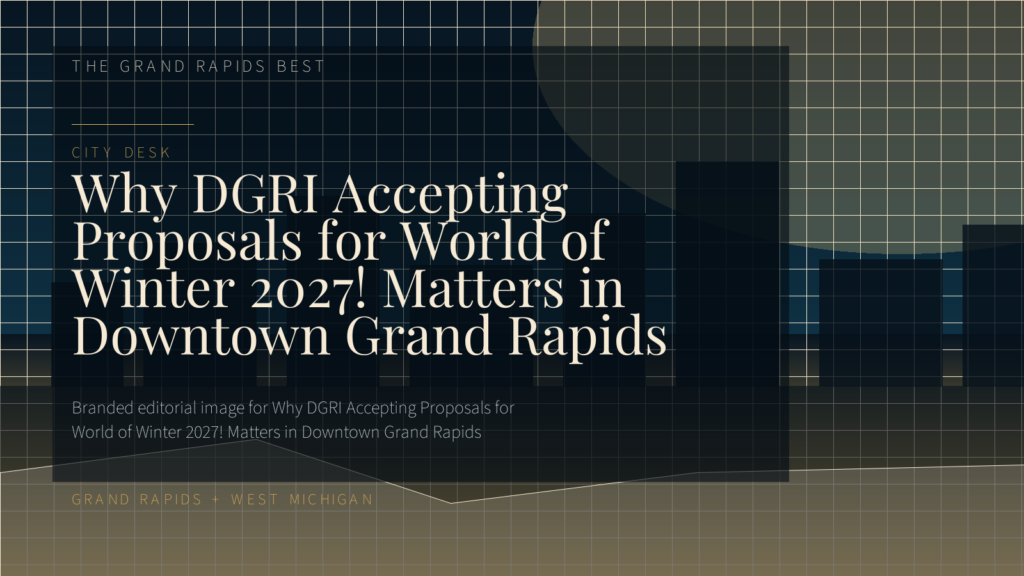 Why DGRI Accepting Proposals for World of Winter 2027! Matters in Downtown Grand Rapids