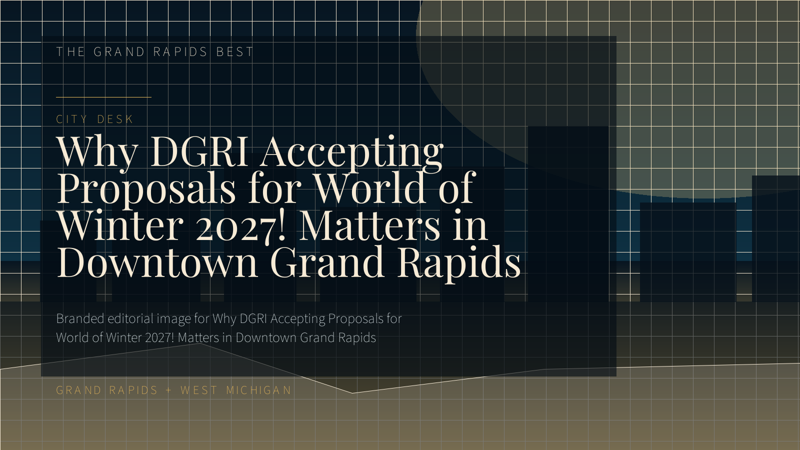Branded editorial image for Why DGRI Accepting Proposals for World of Winter 2027! Matters in Downtown Grand Rapids