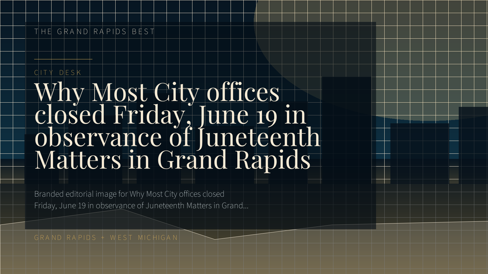 Branded editorial image for Why Most City offices closed Friday, June 19 in observance of Juneteenth Matters in Grand Rapids