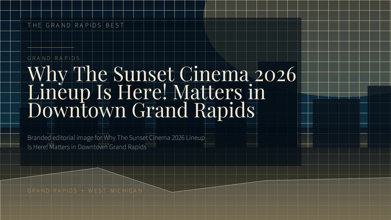 Branded editorial image for Why The Sunset Cinema 2026 Lineup Is Here! Matters in Downtown Grand Rapids