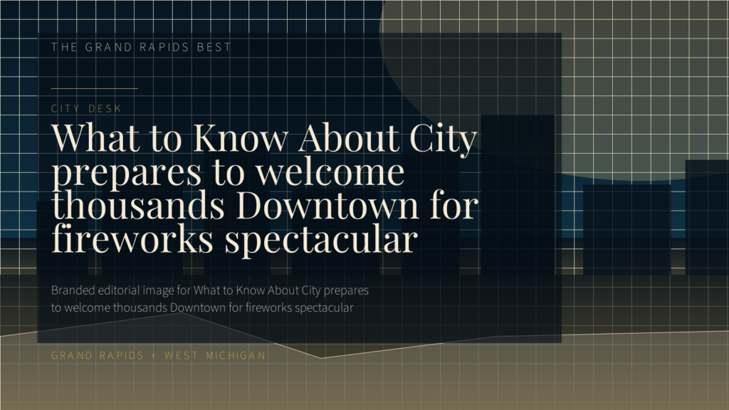 What to Know About City prepares to welcome thousands Downtown for fireworks spectacular
