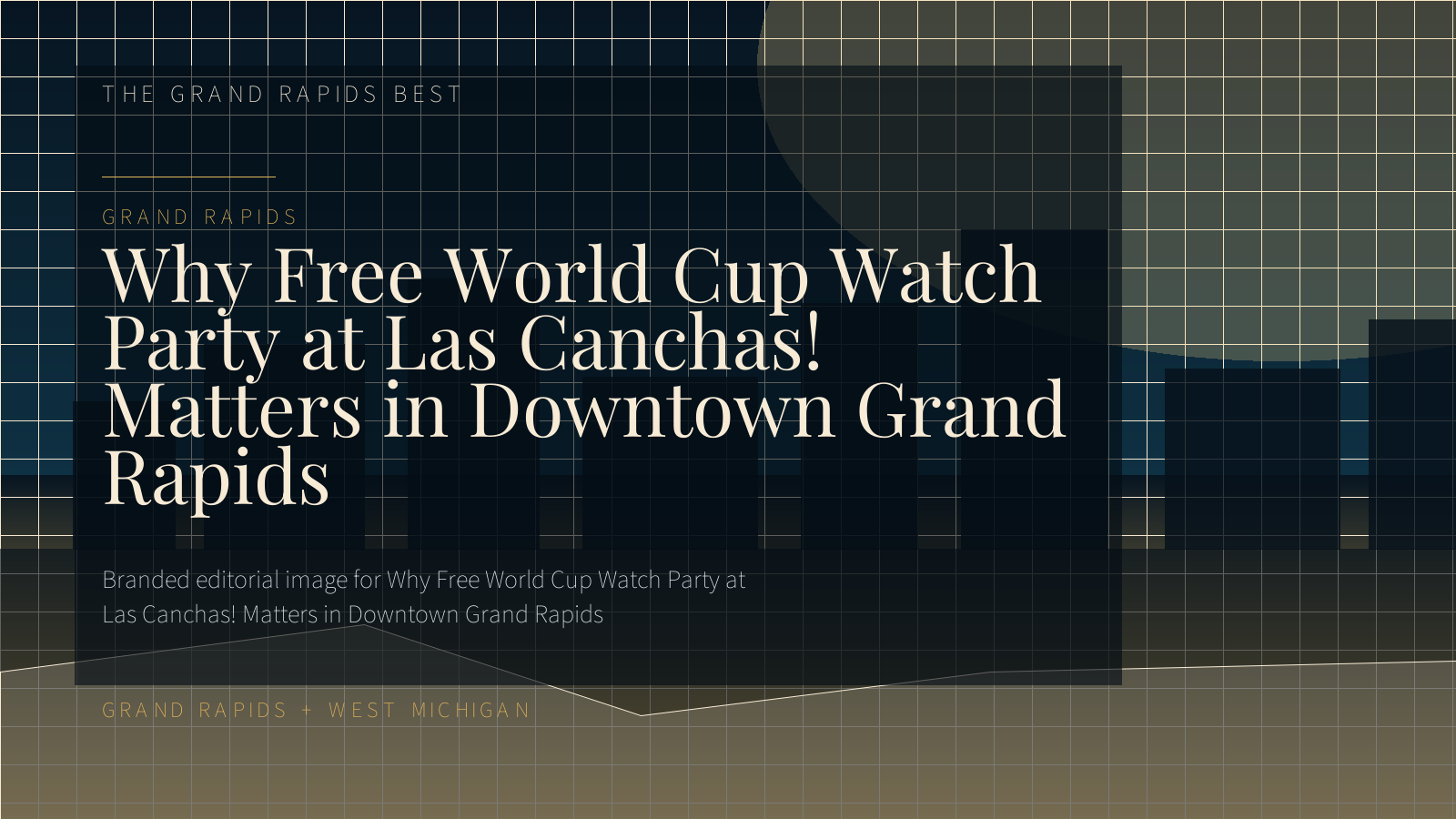 Branded editorial image for Why Free World Cup Watch Party at Las Canchas! Matters in Downtown Grand Rapids