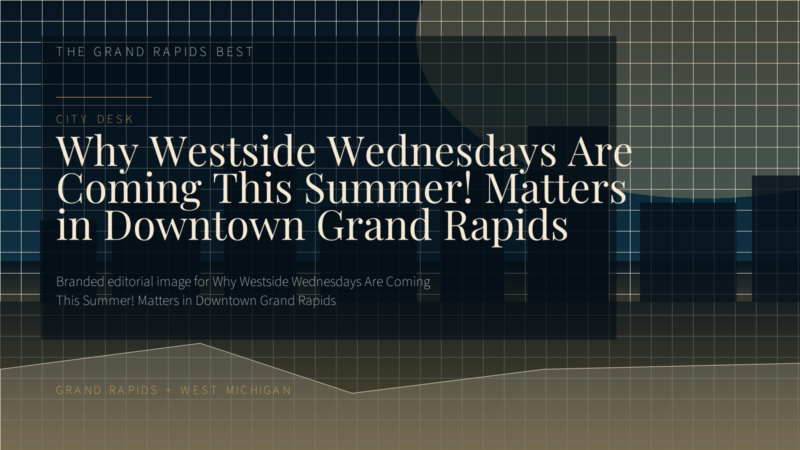 Branded editorial image for Why Westside Wednesdays Are Coming This Summer! Matters in Downtown Grand Rapids