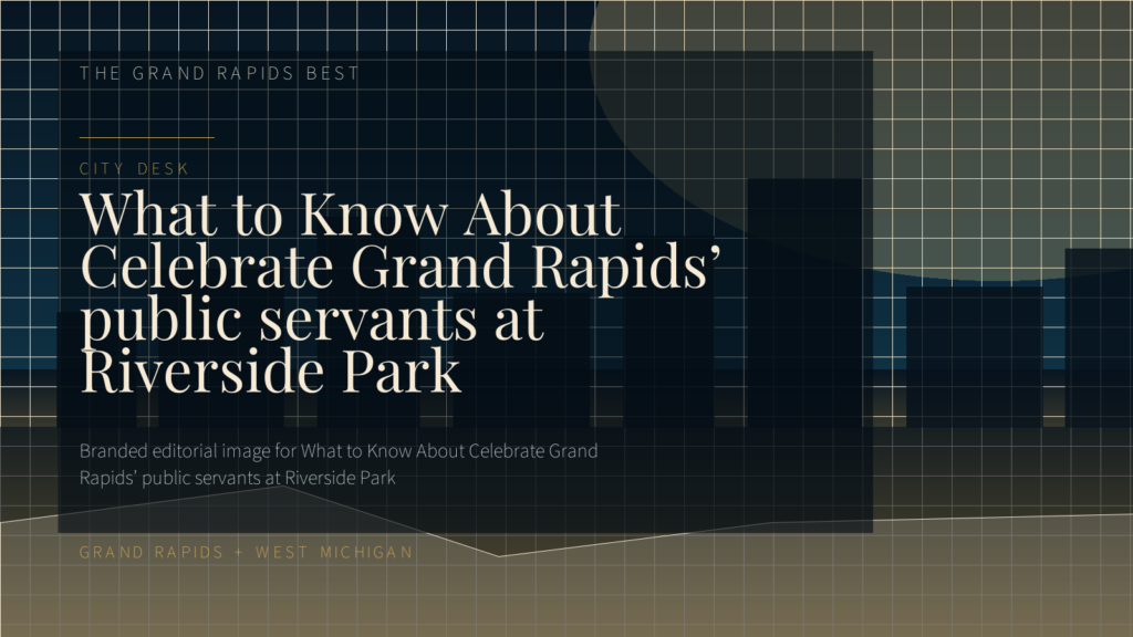 What to Know About Celebrate Grand Rapids’ public servants at Riverside Park