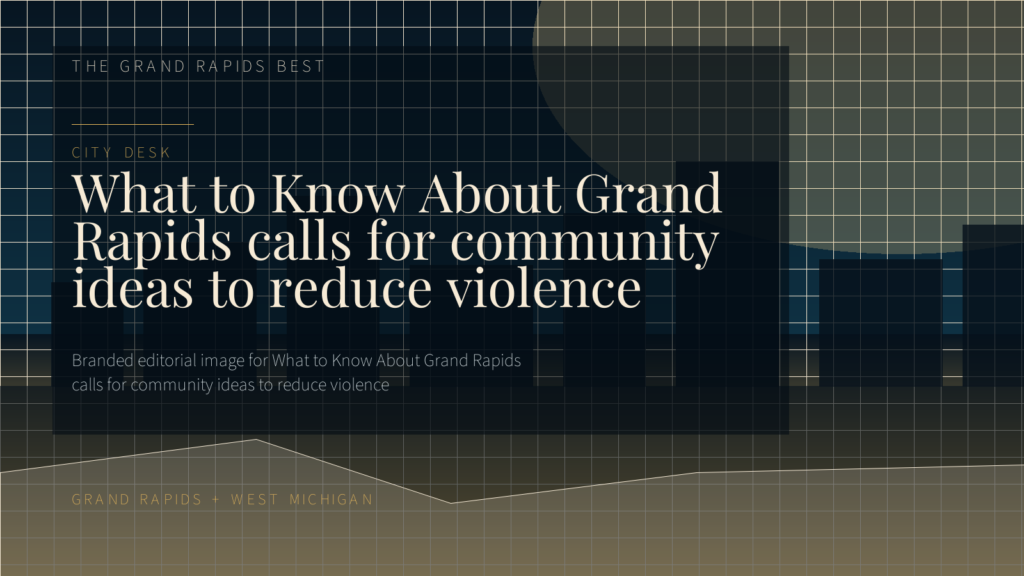 What to Know About Grand Rapids calls for community ideas to reduce violence