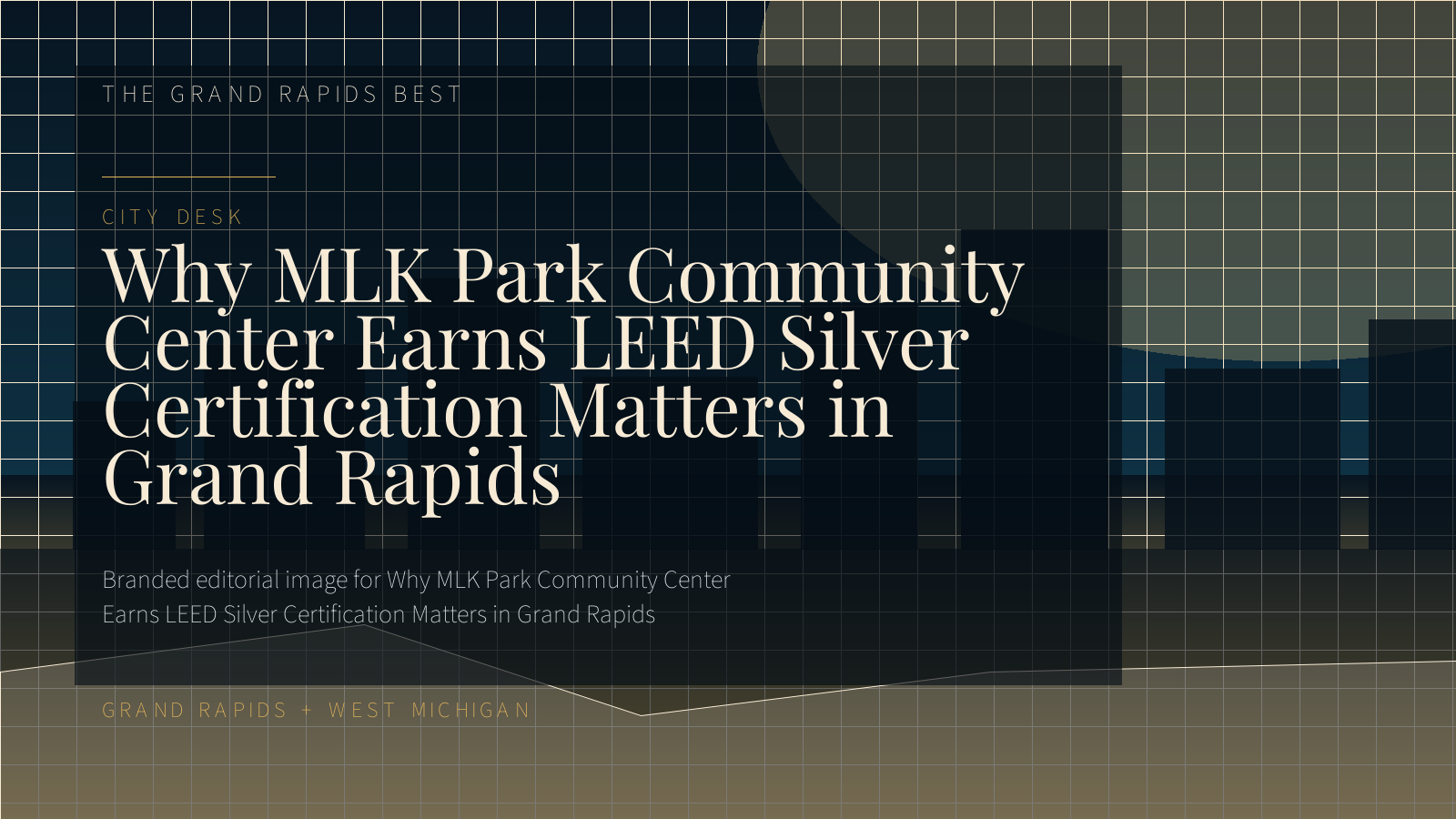 Branded editorial image for Why MLK Park Community Center Earns LEED Silver Certification Matters in Grand Rapids