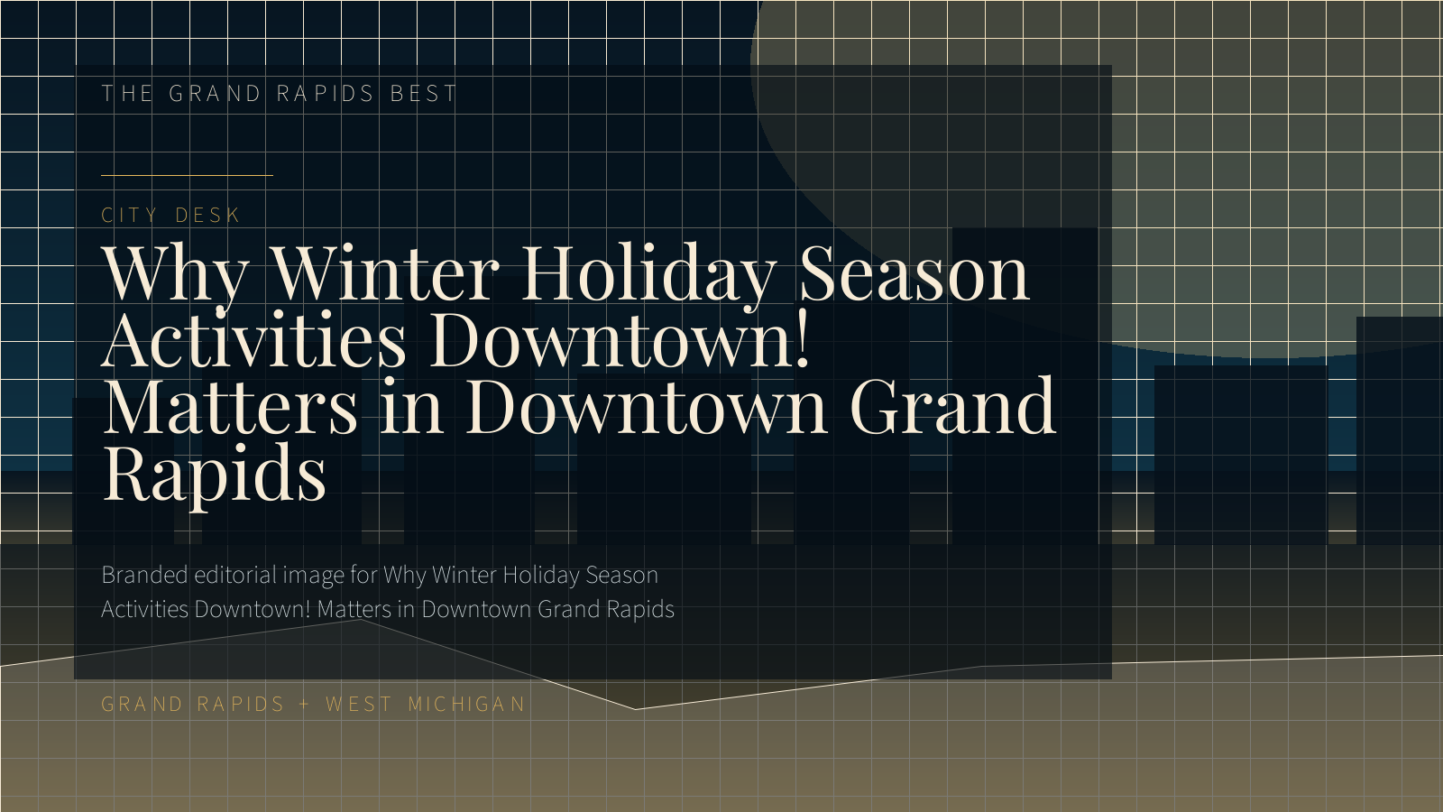 Branded editorial image for Why Winter Holiday Season Activities Downtown! Matters in Downtown Grand Rapids